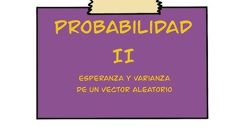 Video 11 | Esperanza y varianza de un vector aleatorio