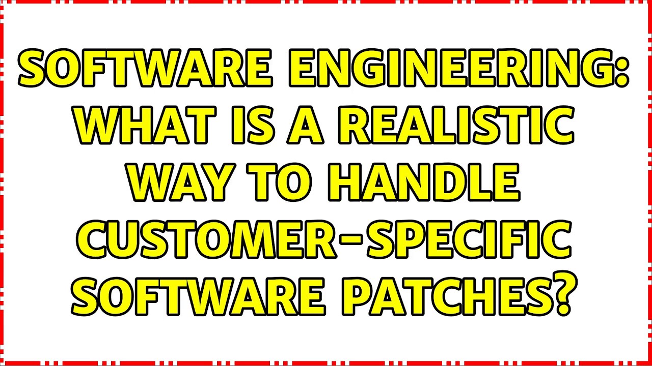 Software Engineering: What is a realistic way to handle customer ...
