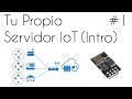 📡 Tu propio Servidor IoT Intro #1