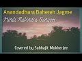 Anandadhara bahereh jagme  hindi rabindrasangeet  covered by subhajit mukherjee