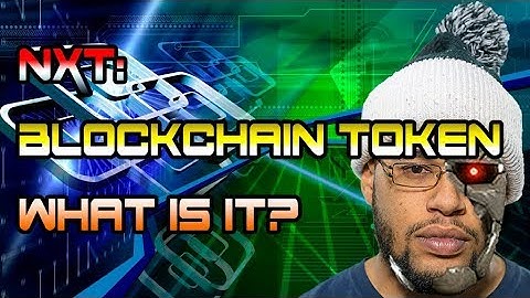 What is NXT? - Blockchain or Token: What is it?