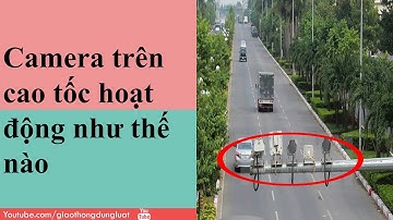 GTĐL |  camera bắn tốc độ tự động trên cao tốc hoạt động thế nào