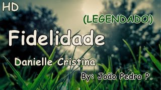 Fidelidade (LEGENDADO) - Danielle Cristina | HD