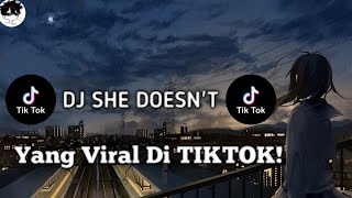 DJ SHE DOESN'T || DJ VIRAL TIKTOK 2023 || DJ TERBARU 2023 || DJ FULL BASS || SOUND DJ KANE FYP