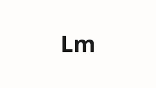 How to pronounce Lm