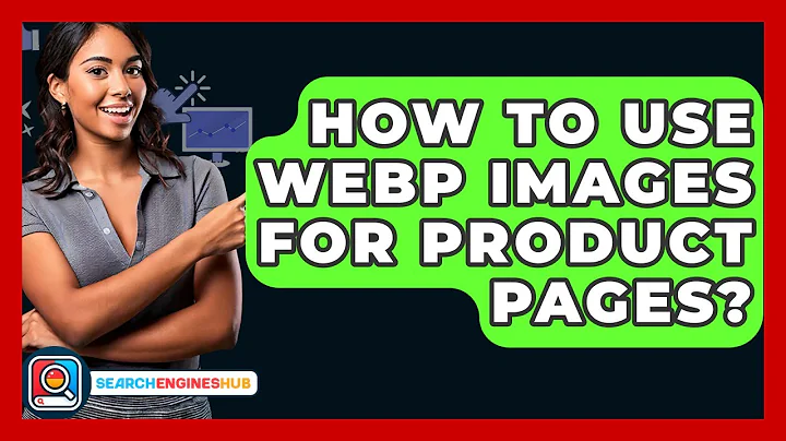 How To Use WebP Images For Product Pages? - SearchEnginesHub.com