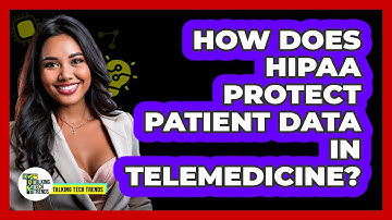 How Does HIPAA Protect Patient Data In Telemedicine? - Talking Tech Trends