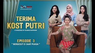 Terima Kost Putri the series : Episode 3 'Bergosip di saat puasa'