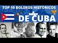 TOP 10 BOLEROS HISTORICOS DE CUBA | LOS BOLEROS DE ORO DEL PUEBLO CUBANO