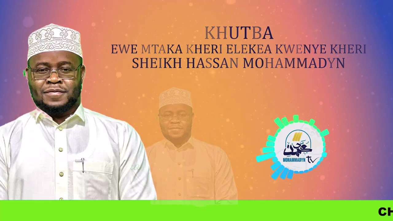 KHUTBA~EWE MTAKA KHERI ELEKEA KWENYE KHERI~SHEIKH HASSAN MOHAMMADYN