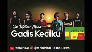 Gadis Kecilku - Joe Mellow Mood