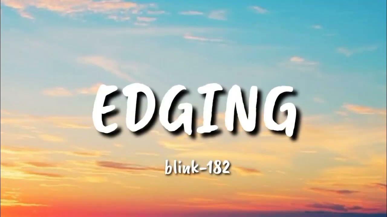 blink 182 EDGING (Lyrics) YouTube