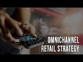 Omnichannel Retail Strategy: Not just a Buzzword, But a Business Model