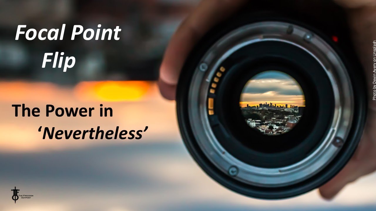 Focal Point Flip - The Power of Nevertheless. The Flight Deck 8-7-2025