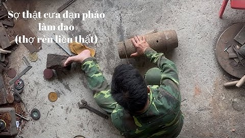Quá trình làm dao chặt xương từ quả đạn pháo 155mm của mỹ giữ cạnh quá tốt (zalo 0379929553)