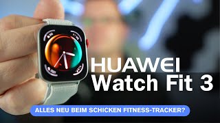 Smarte Fitness mit der Huawei Watch Fit 3: Alles NEU beim schicken Fitness-Tracker? I deutsch
