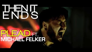 Then It Ends - Plead (Ft. Mike Felker of CONVICTIONS) @ConvictionsRock