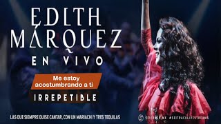 Concierto IRREPETIBLE Edith Márquez ♫ Me estoy acostumbrando a tí♫ (Letra)