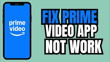 How to Fix Amazon Prime Video App Not Working