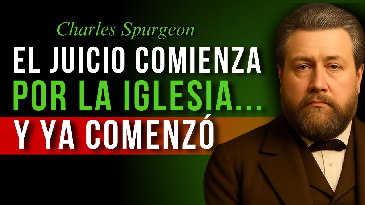 El Juicio Comienza Por la Casa De Dios Y Ya Comenz - Charles Spurgeon