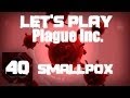 Let&#39;s Play Plague Inc. Evolved (part 40 - Smallpox [blind])