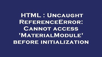 HTML : Uncaught ReferenceError: Cannot access 