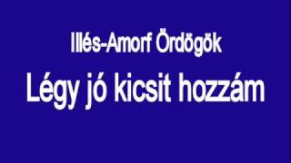 Miniatura de "Illés-Amorf Ördögök : Légy jó kicsit hozzám"