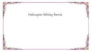 Bloc Party - Helicopter Whitey Remix Lyrics