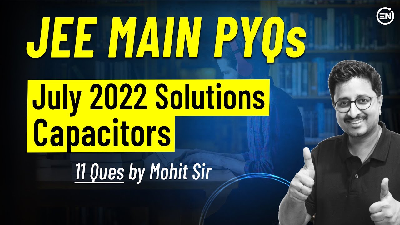 Capacitors July Attempt Solutions of JEE Main 2022 Physics PYQs