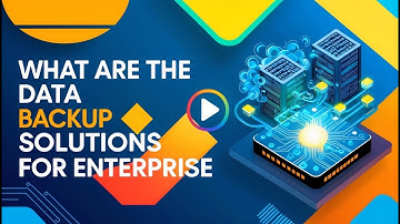 Data Backup Solutions for Enterprise - What are the Data Backup Solutions for Enterprise