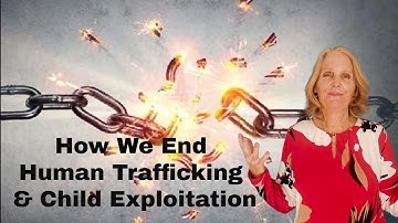 How We End Human Trafficking and Child Exploitation