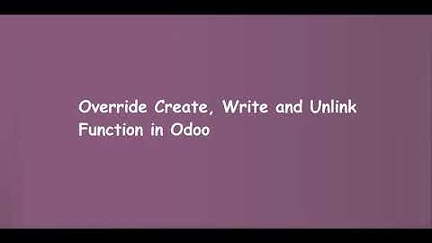 Override Create, Write and Unlink Function in Odoo | Learn OpenERP | Odoo