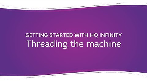 Getting Started with HQ Infinity: Threading the machine