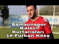 Ylport samsunspor  uuakspor ma kaleciniz furkan ksenin kurtarlar