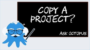 Ask Octopus - Can I make a copy of a project?