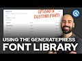 Using GeneratePress Premium’s Font Library (Upload a Custom Font)