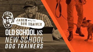 Old School Vs. New School Trainers (Rant) - The Jaded Dog Trainer