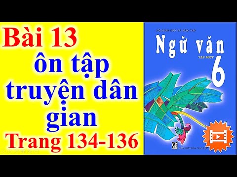 Ngữ Văn Lớp 6 Bài 13 – Ôn Tập Truyện Dân Gian – Trang 134 - 136