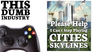 Please Help I can't Stop Playing Cities: Skylines