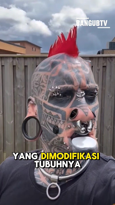 modifikasi tubuh ekstrem 😱😱😱 apa alasannya???