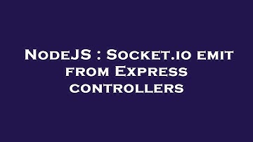 NodeJS : Socket.io emit from Express controllers