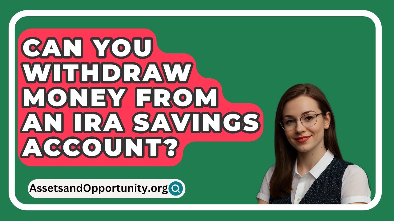 Can You Withdraw Money From A Dedicated Account Can You Withdraw Money From An IRA Savings Account