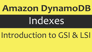 Amazon DynamoDB - Indexes (GSI & LSI)