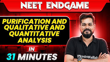 PURIFICATION AND QUANTITATIVE AND QUALITATIVE ANALYSIS in 31 Minutes || NEET 2024