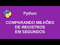 Comparando milhes de registros em segundos com python