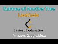 Subtree of Another Tree|LeetCode|Easiest Explanation