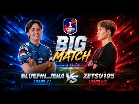Big Match | BlueFin_Jeha (Rank 2) vs Zetsu195 (Rank 68) | Division 1 eFootball 2026