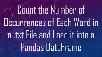 Count the Number of Occurrences of Each Word in a .txt File and Load it into a Pandas DataFrame