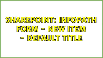 Sharepoint: Infopath form - New Item - Default Title (2 Solutions!!)