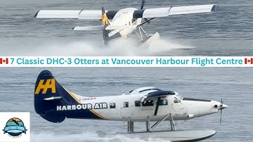 7 De Havilland DHC-3 Otters Spectacle at Vancouver Harbour Flight Centre!
